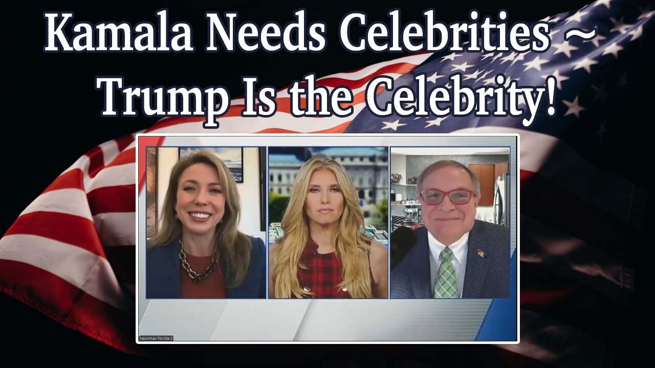 Kamala Needs Celebrities ~ Trump Is the Celebrity!