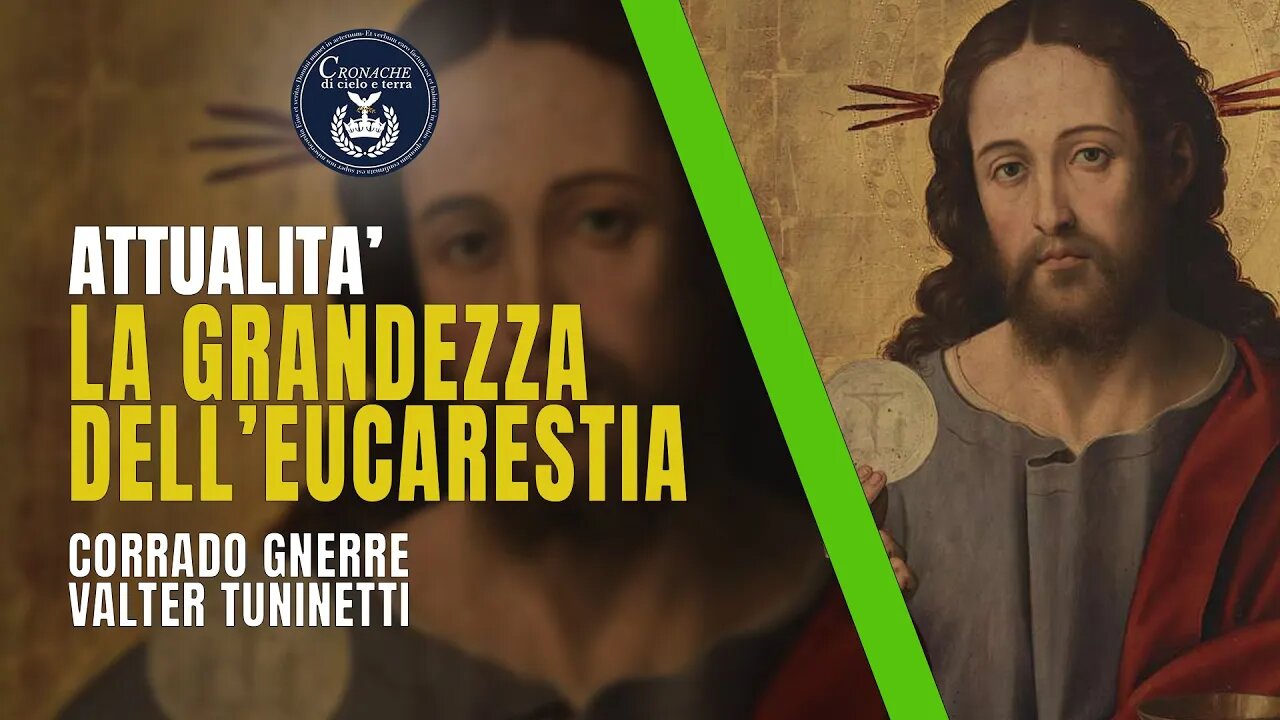 LA GRANDEZZA DELL'EUCARESTIA - ATTUALITA' - CORRADO GNERRE - VALTER TUNINETTI