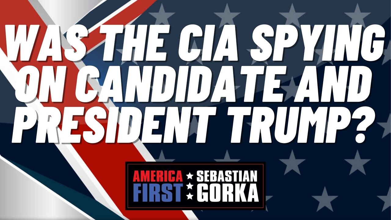 Sebastian Gorka FULL SHOW: Was the CIA spying on Candidate and President Trump?