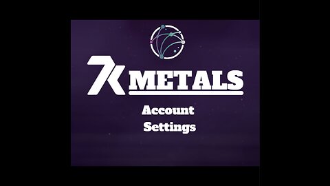 7K Metals Account Settings