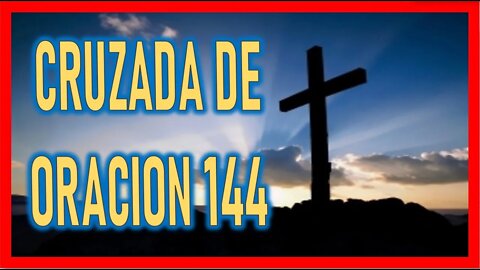 CRUZADA DE ORACION 144