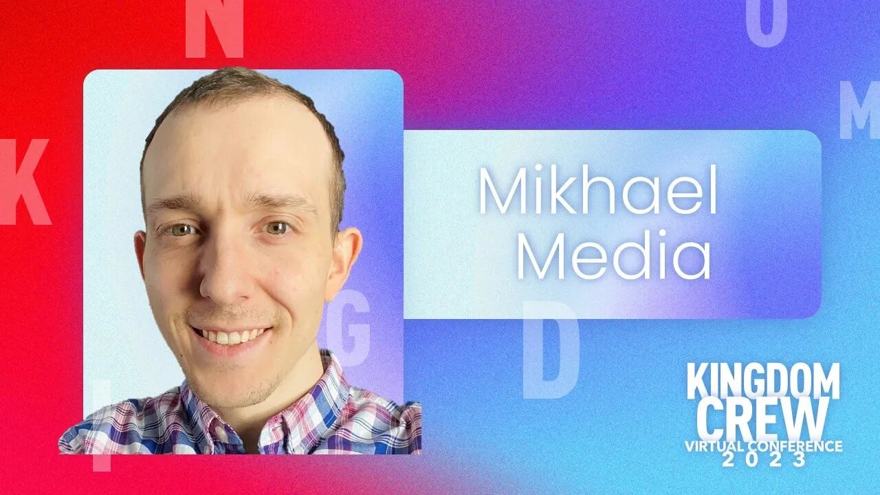 Mikhael Media - Kingdom Crew Virtual Conference 2023