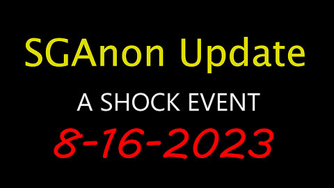 SG Anon Update - Shock Event 8.16.2023