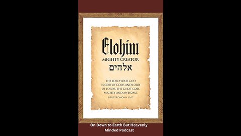 Elohim, Mighty Creator, on Down to Earth But Heavenly Minded Podcast