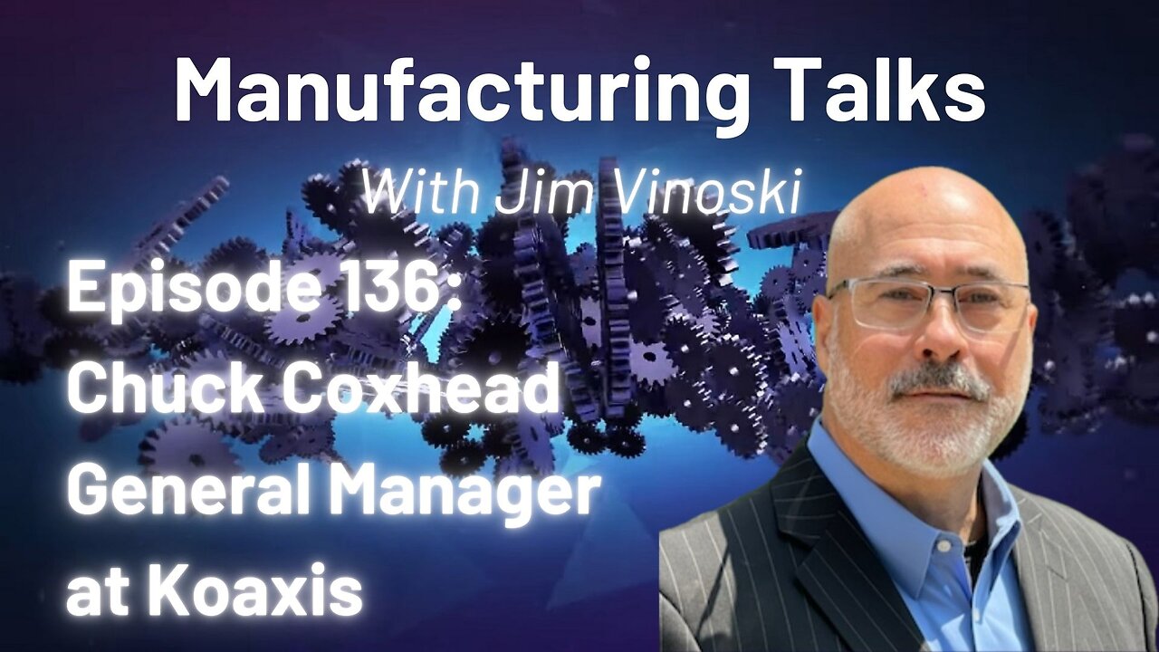 Chuck Coxhead on winning in manufacturing - workforce, product, strategy, automation and more!