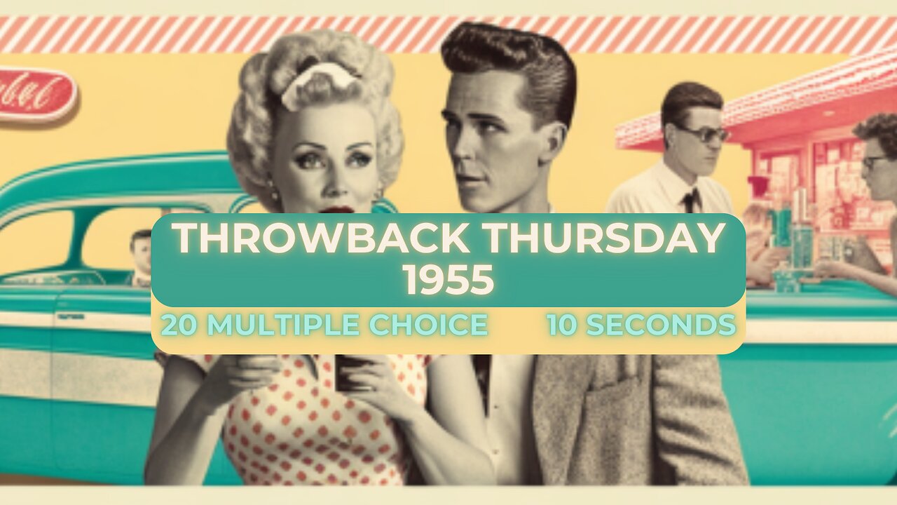 Thursday Throwback Quiz - Year: 1955 - Multiple Choice (20 Questions)