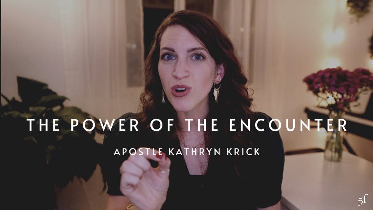 The Power of the Encounter | Apostle Kathryn Krick