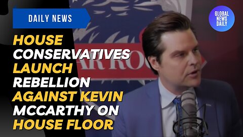 House Conservatives Launch Rebellion Against Kevin McCarthy on House Floor