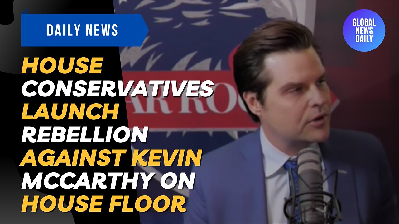 House Conservatives Launch Rebellion Against Kevin McCarthy on House Floor