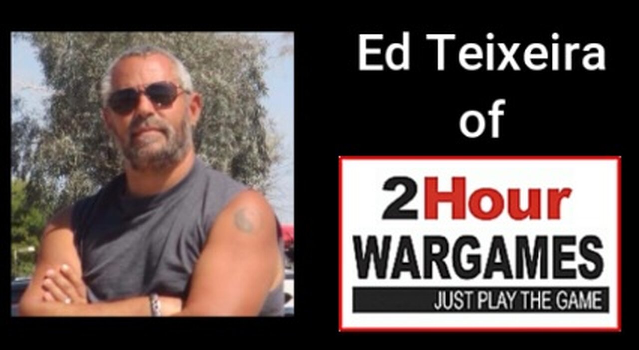 Interview with Ed Teixeira of 2 Hour Wargames