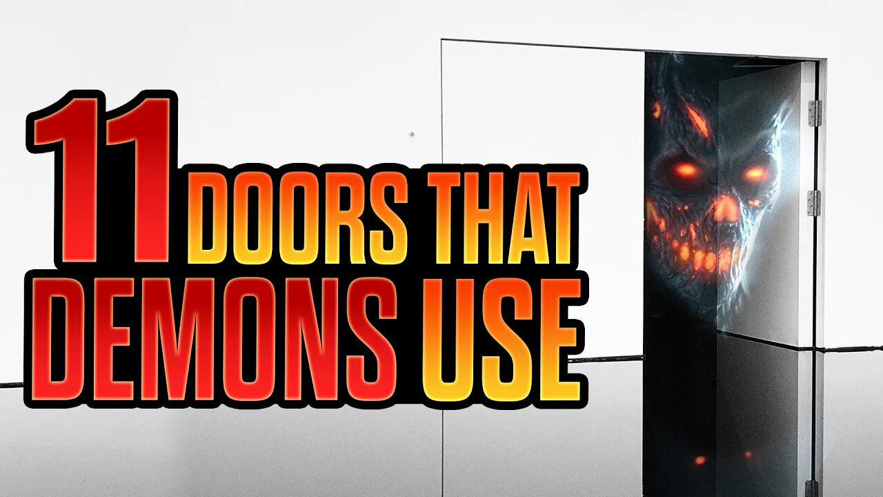 11 OPEN DOORS to DEMONS