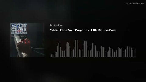 When Others Need Prayer - Part 10 - Dr. Stan Ponz