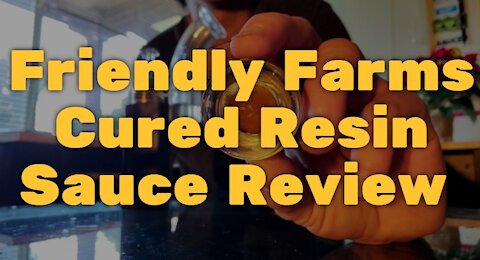 Friendly Farms Cured Resin Review - Solid Potency and Flavor