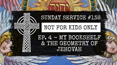 138 - NOT FOR KIDS ONLY, Ep. 4, My Bookshelf & The Geometry of Jehovah