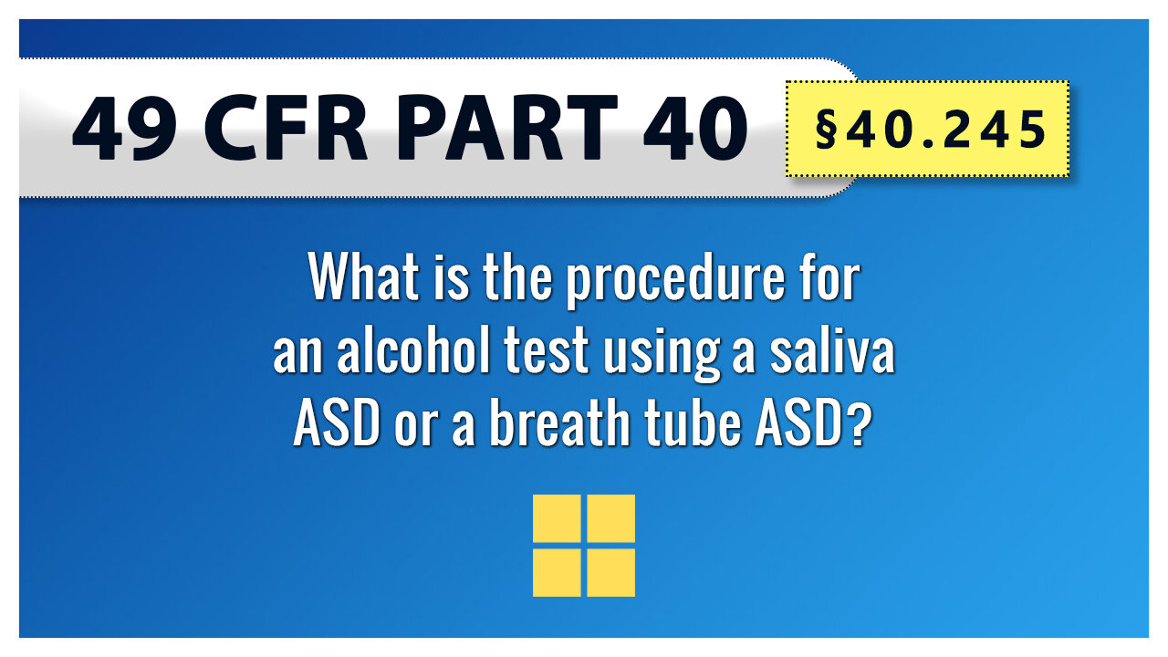 §40.245 What is the procedure for an alcohol test using a saliva ASD or a breath tube ASD?