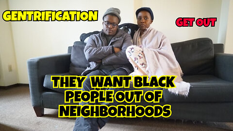 THEY WANT BLACK PEOPLE OUT OF NEIGHBORHOODS CREATING SEGERATION AGAIN BY GENTRIFICATION