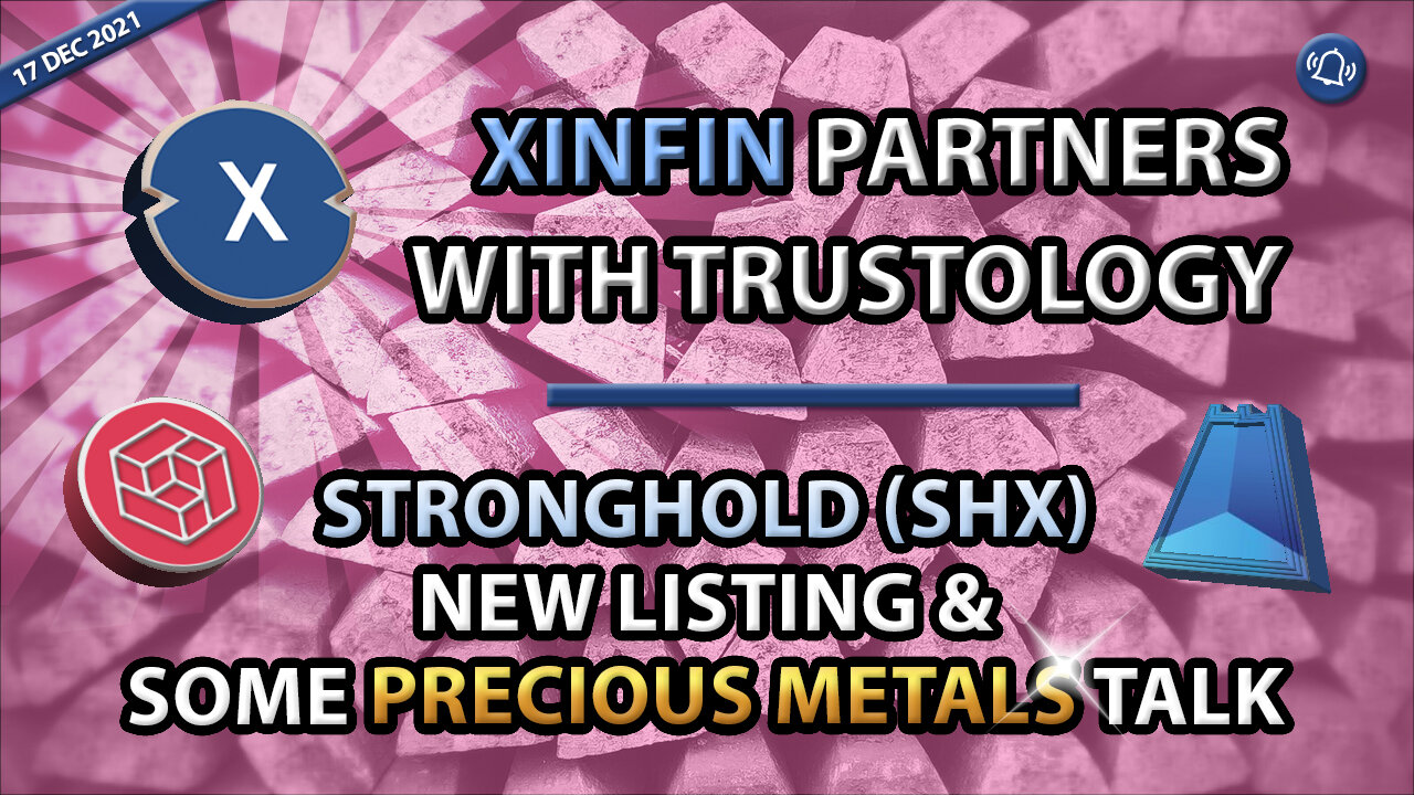 XINFIN PARTNERS WITH TRUSTOLOGY, STRONGHOLD (SHX) NEW LISTING & SOME PRECIOUS METALS TALK