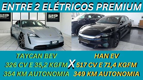 ENTRE 2 CARROS - PORSCHE TAYCAN X BYD HAN - 100% ELÉTRICOS, RAPÍDOS PRA QUEM TEM MUITA GRANA