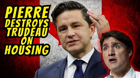 Pierre Poilievre Destroys Trudeau On Housing