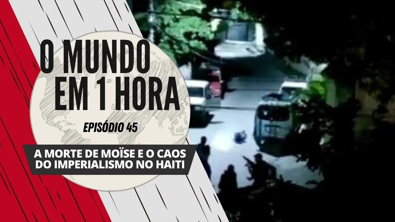 A morte de Moïse e o caos do imperialismo no Haiti | O Mundo em 1 Hora #45 (Podcast)