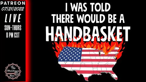 07/21/2022 The Watchman News - USA Live Documentary: Hell In A Handbasket Episode #07212022 - News