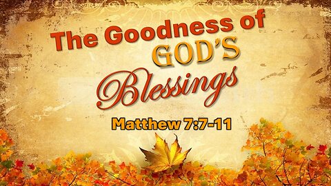 The Goodness of God's Blessings: Matthew 7:7 11