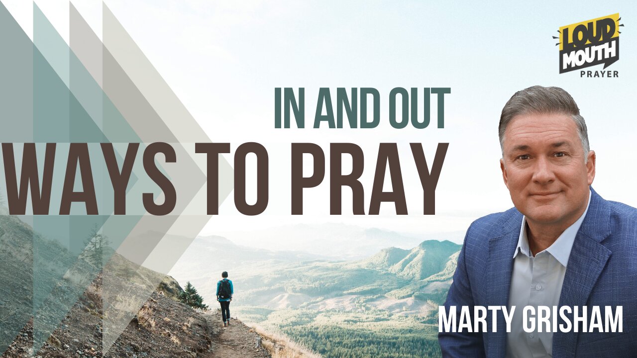 Prayer | WAYS TO PRAY - 07 - IN AND OUT - Marty Grisham of Loudmouth Prayer