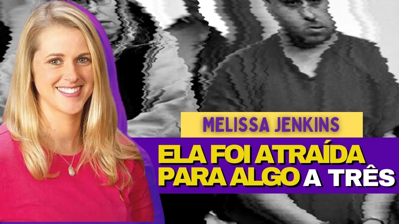 PROFESSORA FOI ATRAÍDA POR CASAL OBCECADO | Caso Melissa Jenkins - Casos Criminais