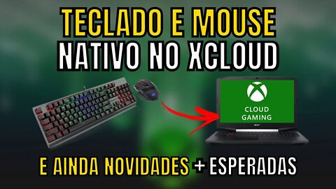 TECLADO E MOUSE NATIVO no XCLOUD e ainda NOVIDADES + AGUARDADAS