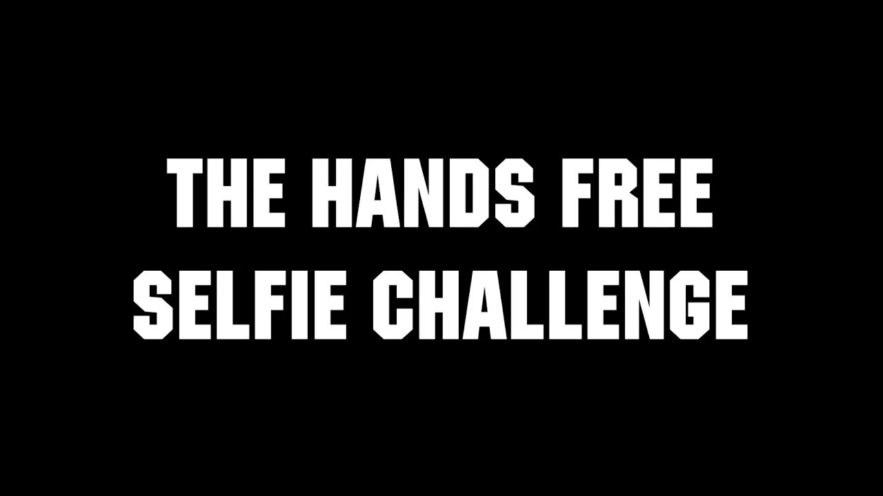 The Hands Free Selfie Challenge