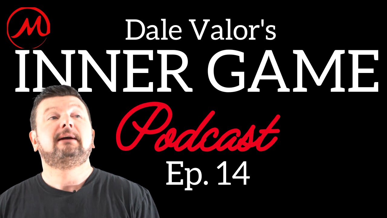 Dale Valor's Inner Game Podcast ep. 14