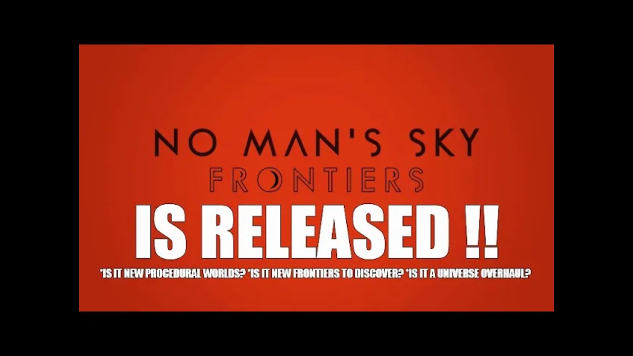 NO MANS SKY FRONTIERS IS RELEASED!