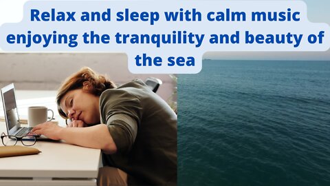 Relax and sleep with calm music enjoying the tranquility and beauty of the sea