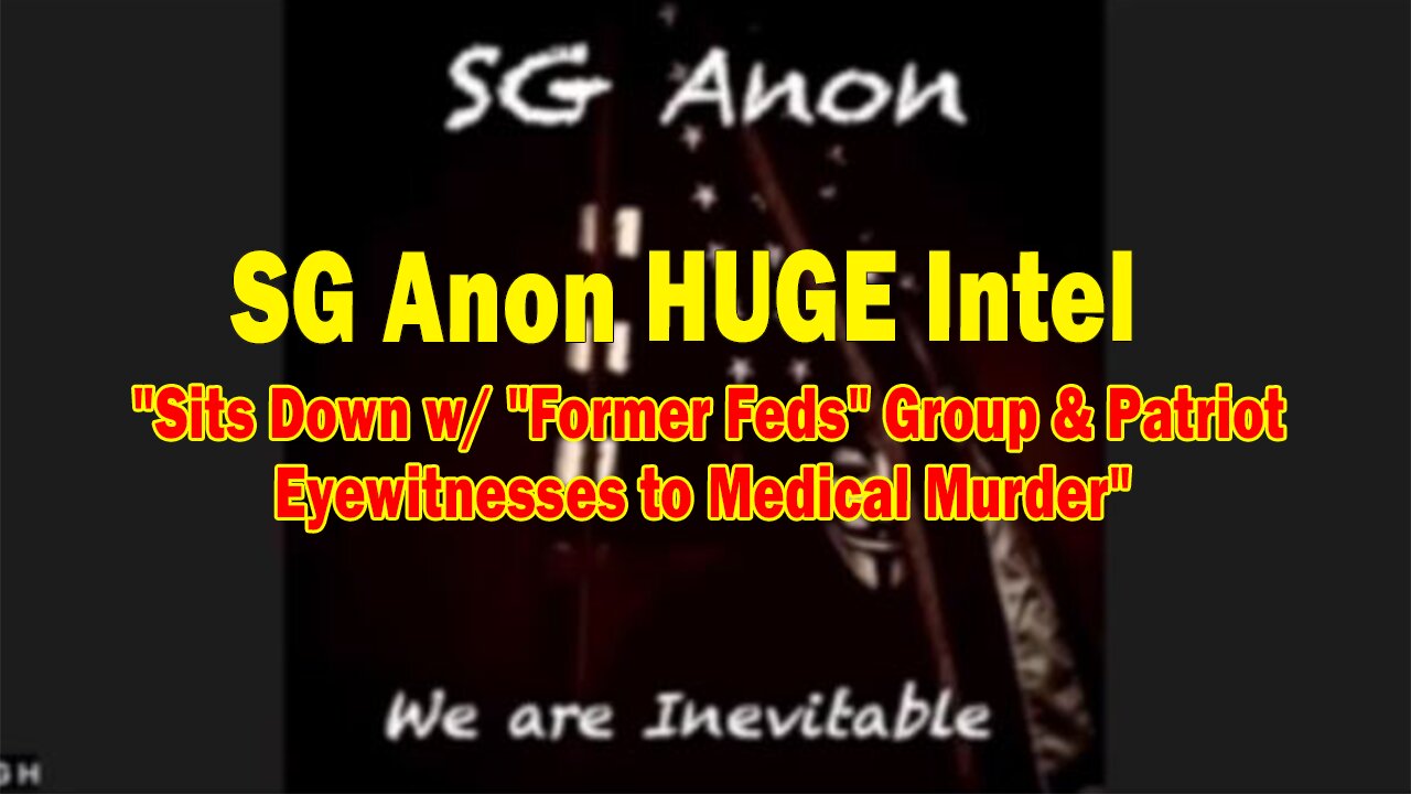 SG Anon HUGE Intel: "Sits Down w/ "Former Feds" Group & Patriot Eyewitnesses to Medical Murder"