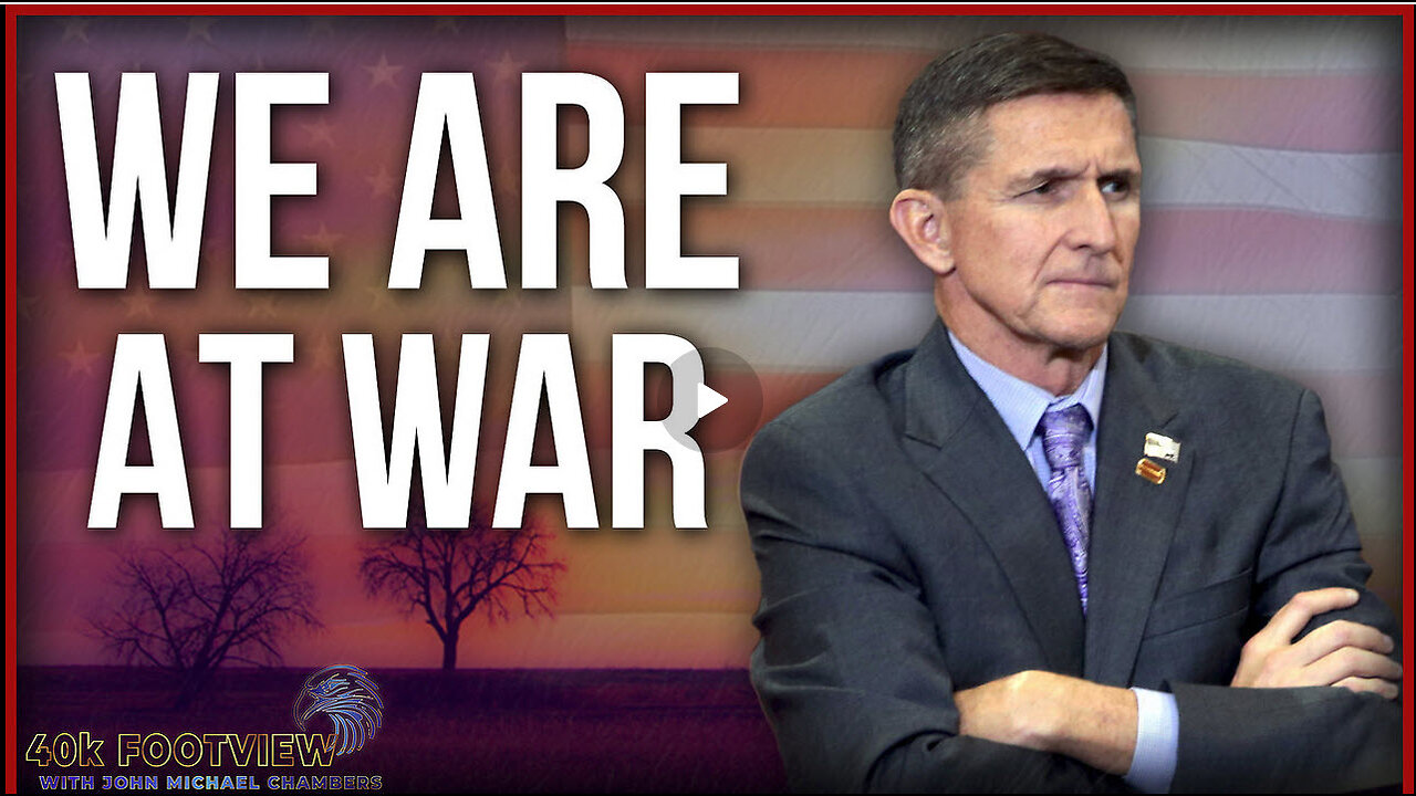 WE ARE AT WAR - An important message concerning General Flynn