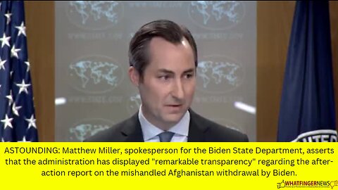 ASTOUNDING: Matthew Miller, spokesperson for the Biden State Department, asserts