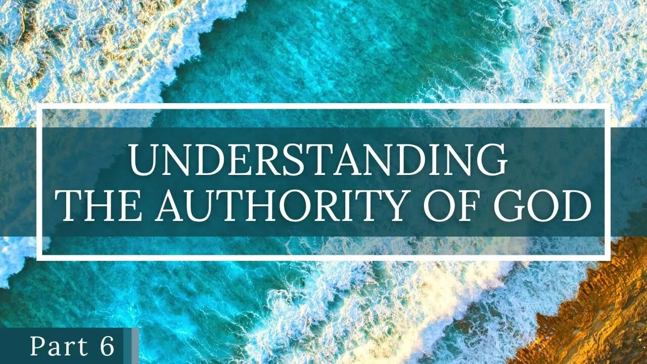 Understanding The Authority of God Part 6