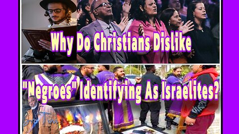 Why Do Christians Dislike “Negroes” Identifying As Israelites