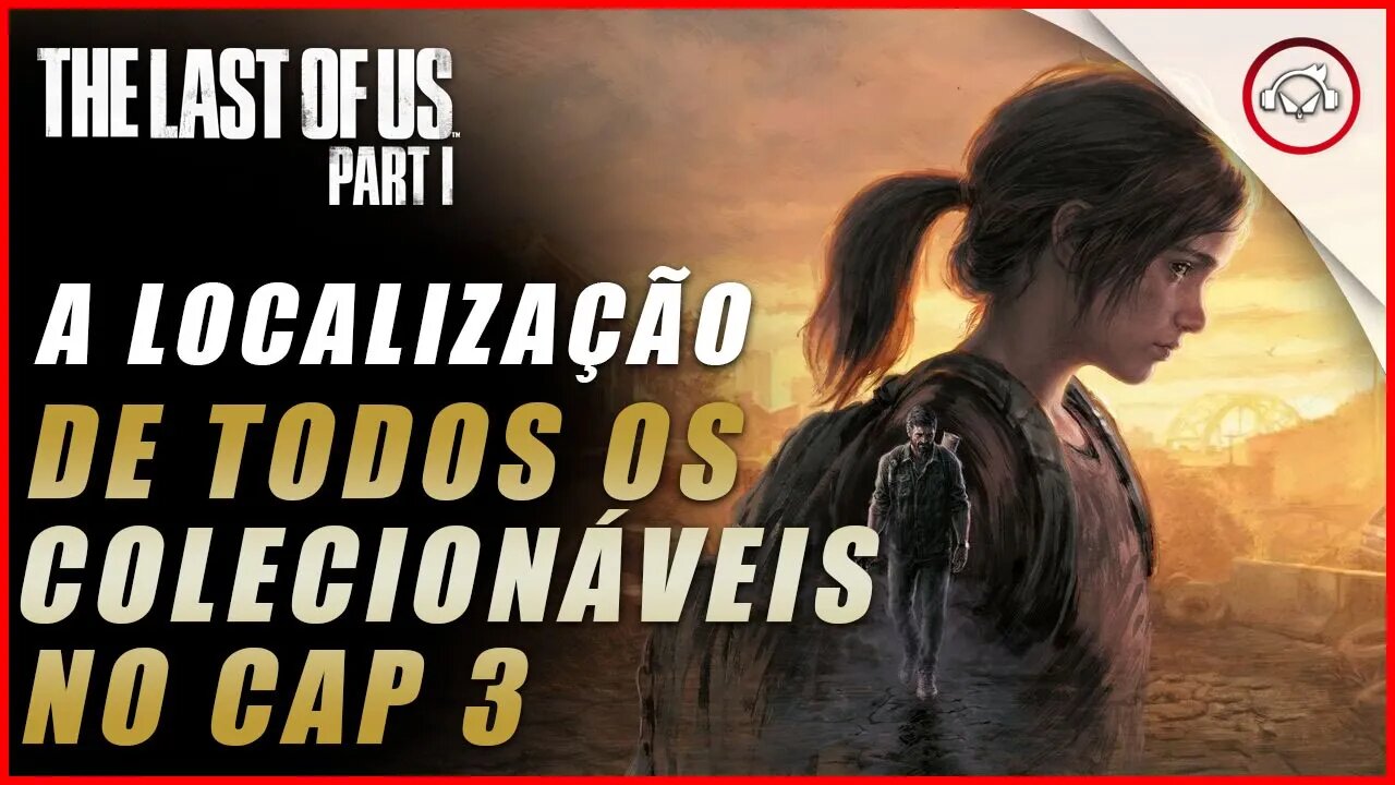 The last of us Parte 1, A localização de todos os colecionáveis no Cap 3 | super dica