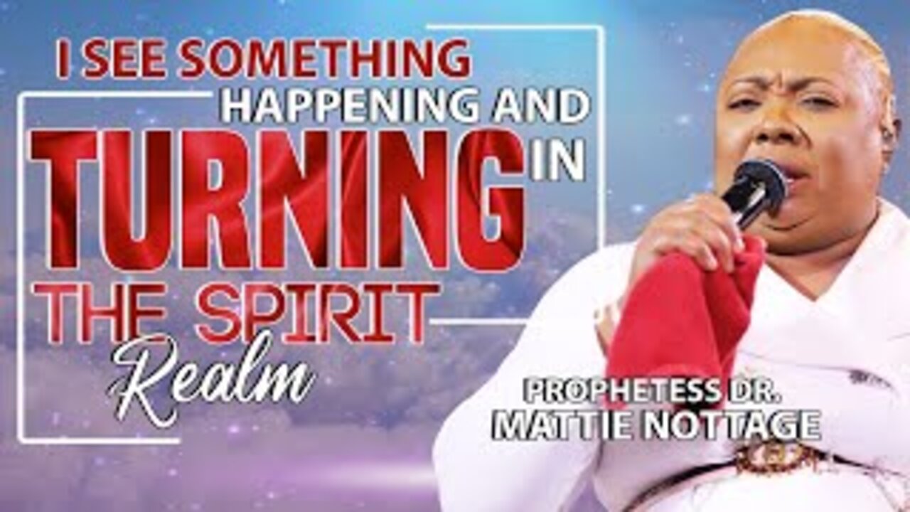 I SEE SOMETHING HAPPENING & TURNING IN THE SPIRIT REALM! | PROPHETESS MATTIE NOTTAGE