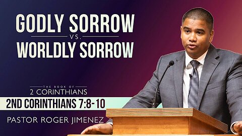 Godly Sorrow vs. Worldy Sorrow (2 Corinthians 7: 8-10) | Pastor Roger Jimenez