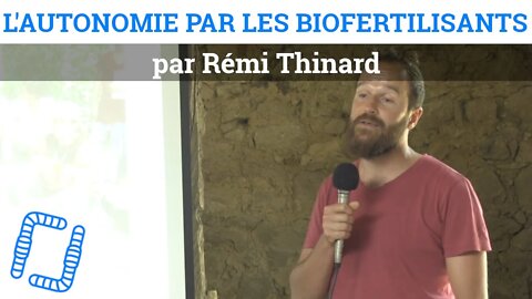 Les biofertilisants : gagner en autonomie, avec Rémi Thinard