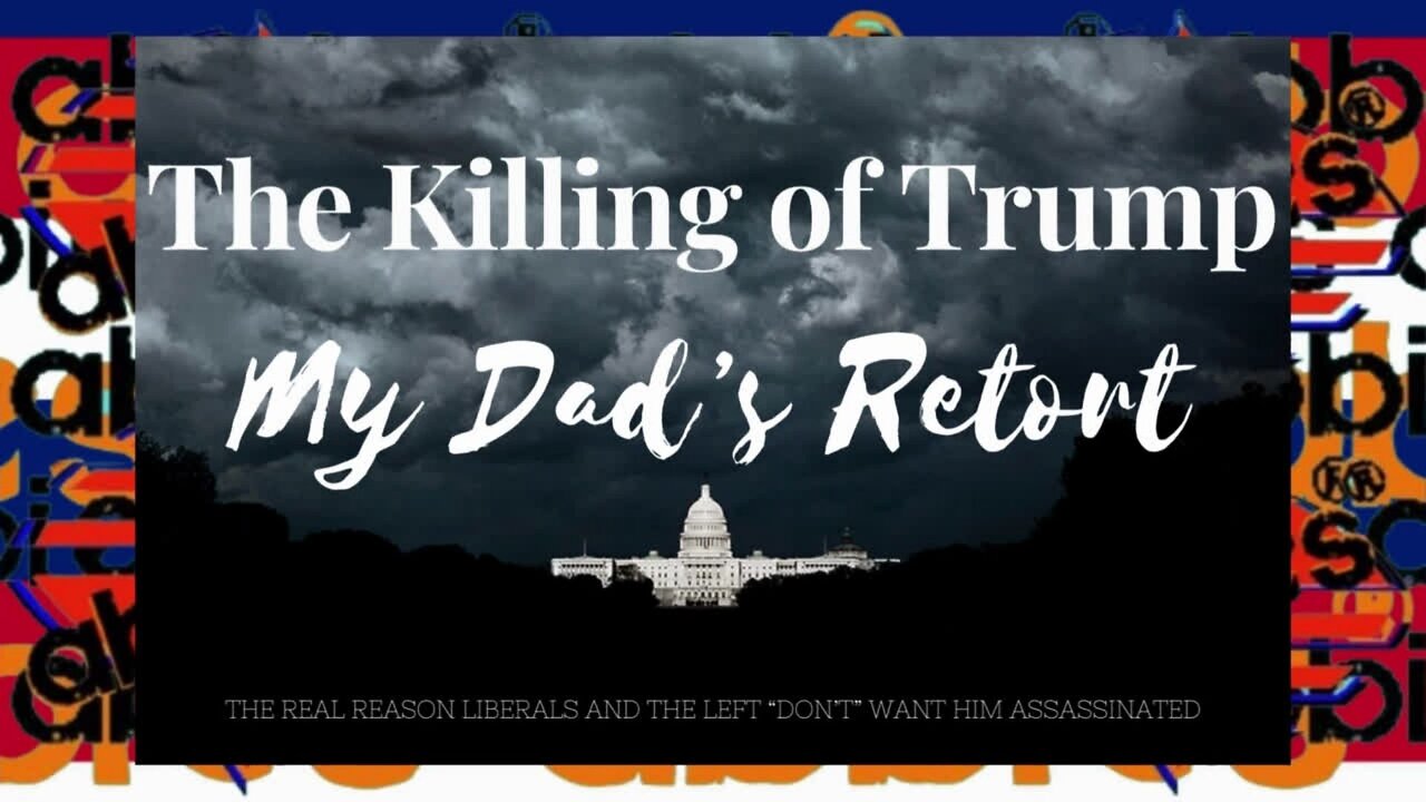 The Killing of Trump My Dad's Retort