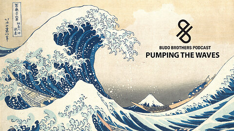 Pumping The Waves [Budo Brothers Podcast]