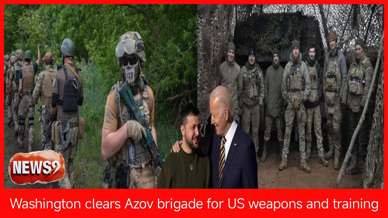 Washington clears Azov brigade for US weapons and training