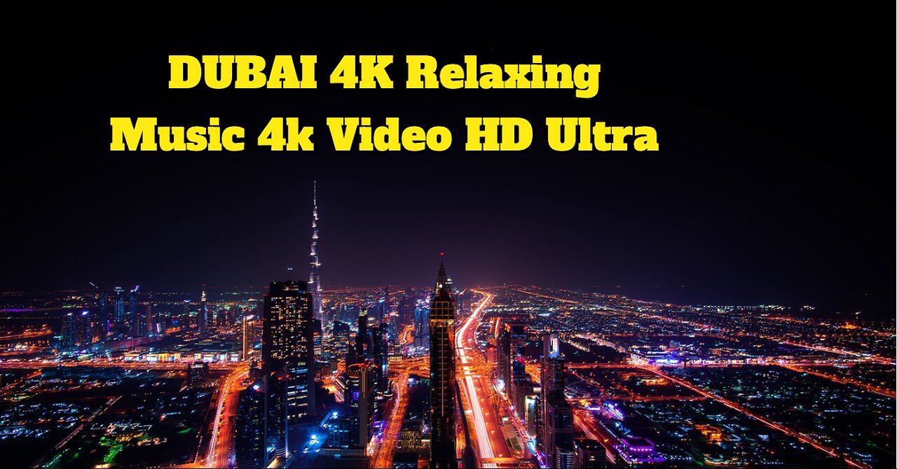 DUBAI 4K Relaxing Music 4k Video HD Ultra