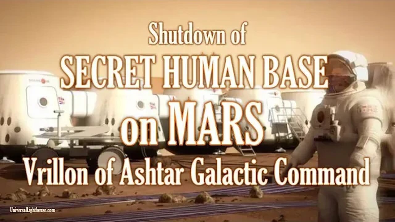 Shutdown of SECRET HUMAN BASE on MARS ~ Vrillon of Ashtar Galactic Command