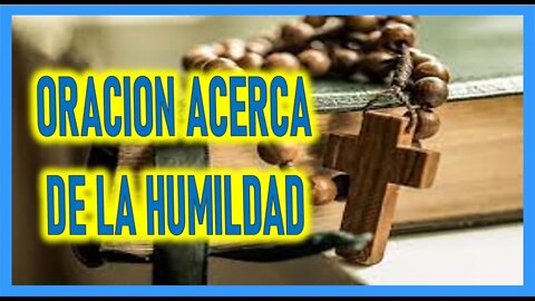 ORACION ACERCA DE LA HUMILDAD