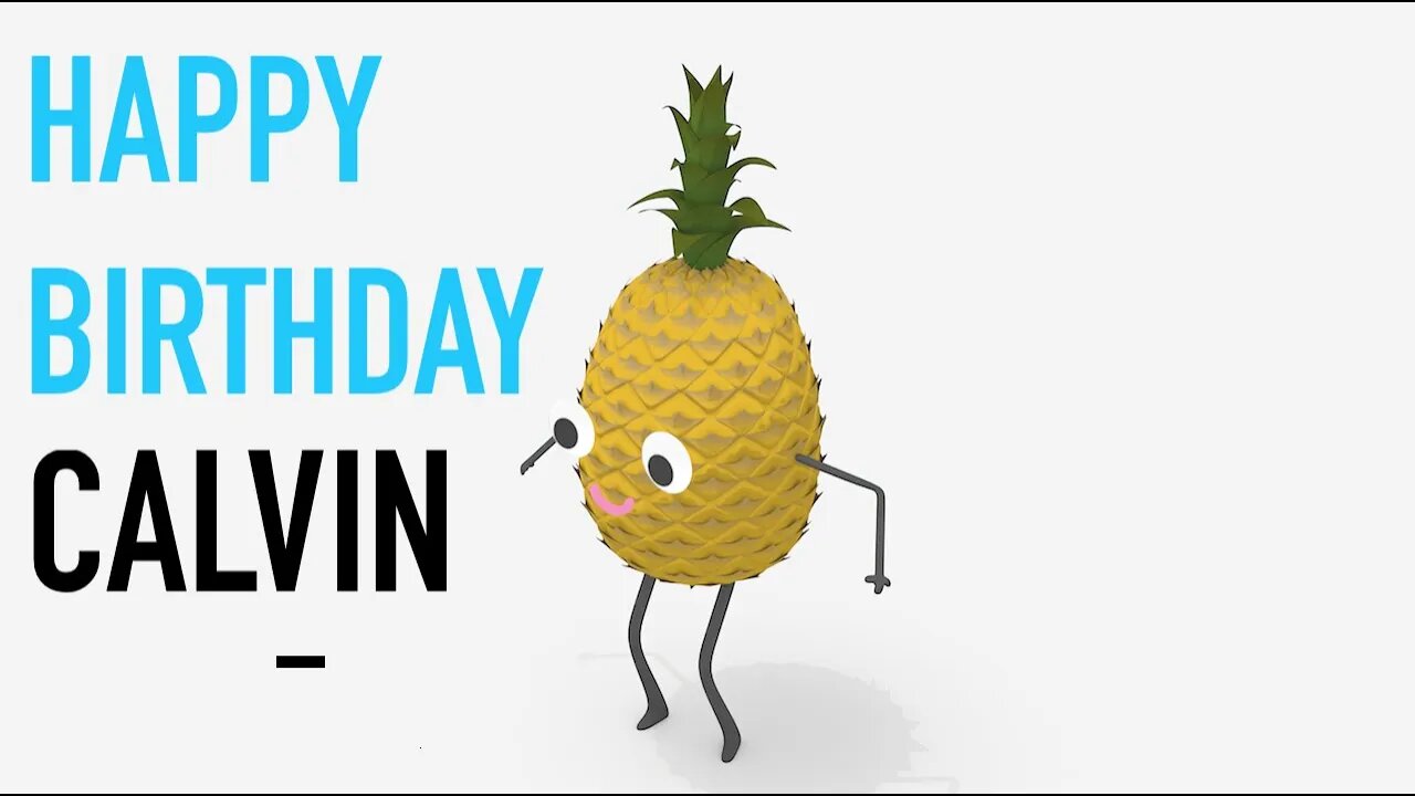 Happy Birthday CALVIN! - PINEAPPLE Birthday Song