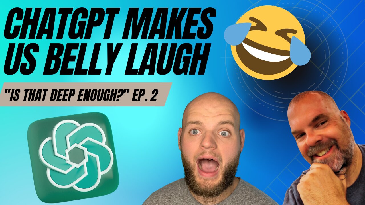 ChatGPT Makes Us Belly Laugh | "Is That Deep Enough?"